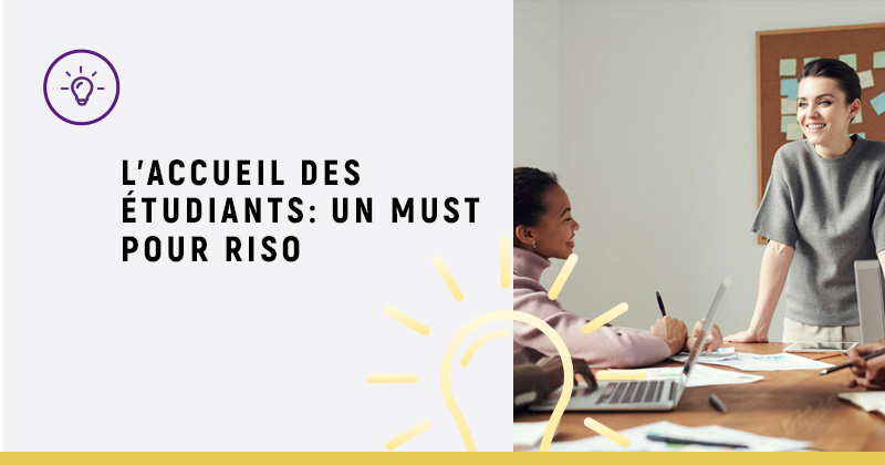 Blog Riso - L’accueil des étudiants : un must pour RISO